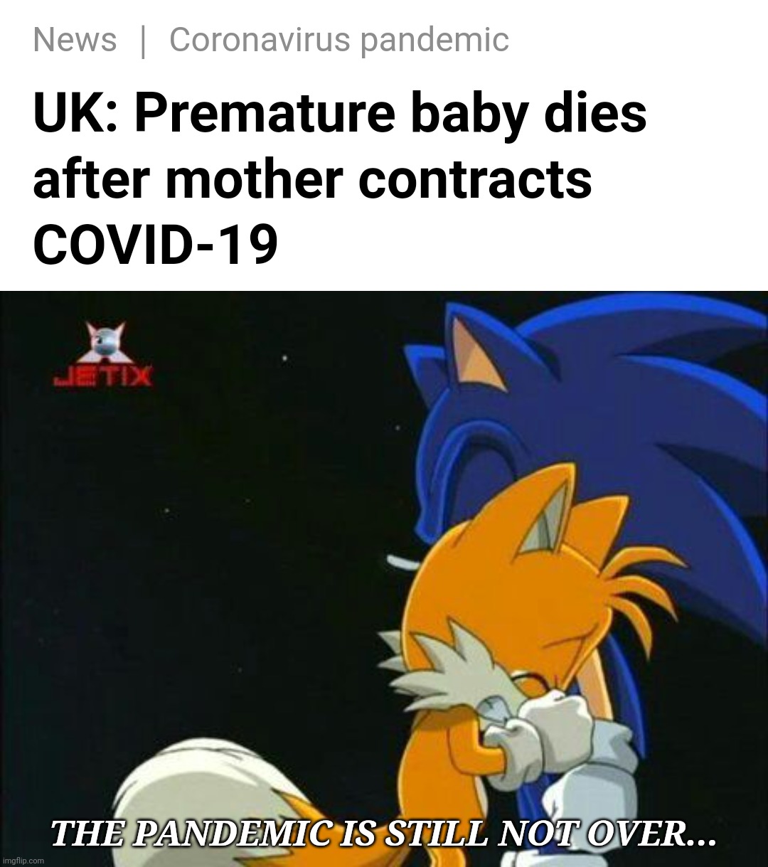 ToT | THE PANDEMIC IS STILL NOT OVER... | image tagged in coronavirus,covid-19,uk,baby,tails crying,memes | made w/ Imgflip meme maker