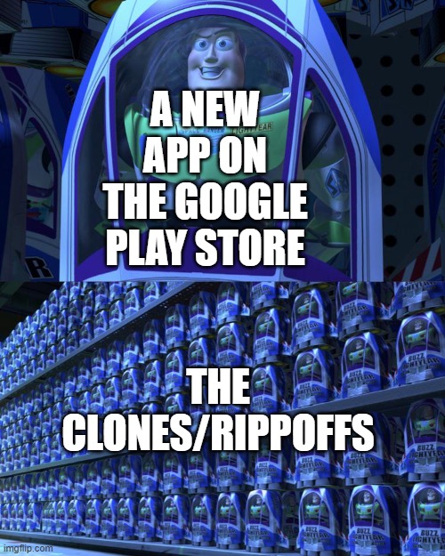 Buzz lightyear | A NEW APP ON THE GOOGLE PLAY STORE; THE CLONES/RIPPOFFS | image tagged in buzz lightyear | made w/ Imgflip meme maker