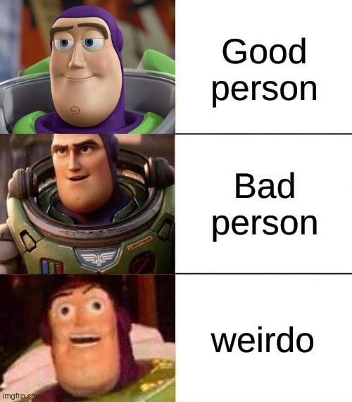 Better, best, blurst lightyear edition | Good person; Bad person; weirdo | image tagged in better best blurst lightyear edition | made w/ Imgflip meme maker
