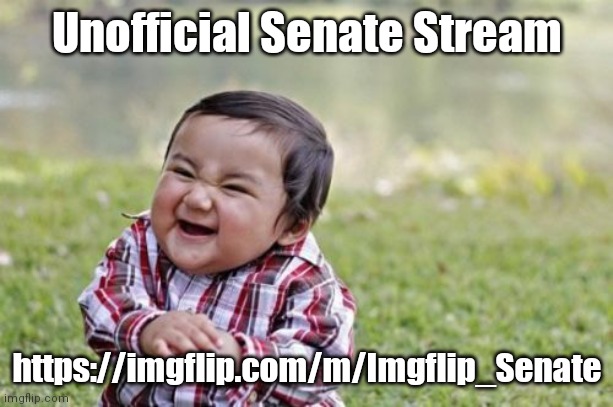 Evil Toddler Meme | Unofficial Senate Stream https://imgflip.com/m/Imgflip_Senate | image tagged in memes,evil toddler | made w/ Imgflip meme maker