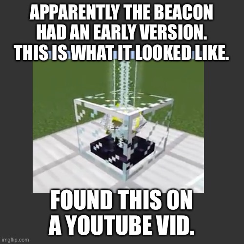 The YouTuber’s name is Spectator | APPARENTLY THE BEACON HAD AN EARLY VERSION. THIS IS WHAT IT LOOKED LIKE. FOUND THIS ON A YOUTUBE VID. | image tagged in minecraft,ancient | made w/ Imgflip meme maker