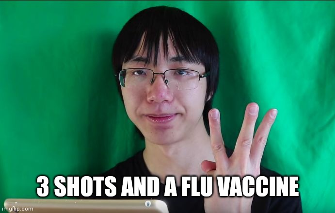 Plainrock124 with 3 fingers | 3 SHOTS AND A FLU VACCINE | image tagged in plainrock124 with 3 fingers | made w/ Imgflip meme maker