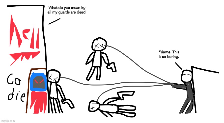 Proof that Gray Is dangerous | What do you mean by all my guards are dead! *Yawns. This is so boring. | made w/ Imgflip meme maker