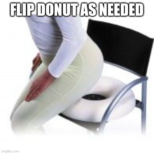 Sorry your butt hurt | FLIP DONUT AS NEEDED | image tagged in sorry your butt hurt | made w/ Imgflip meme maker