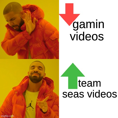 Drake Hotline Bling | gamin videos; team seas videos | image tagged in memes,drake hotline bling | made w/ Imgflip meme maker