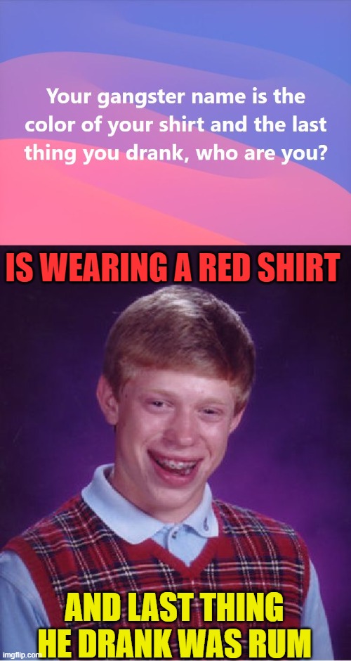Red Rum! | IS WEARING A RED SHIRT; AND LAST THING HE DRANK WAS RUM | image tagged in memes,bad luck brian,the shining | made w/ Imgflip meme maker