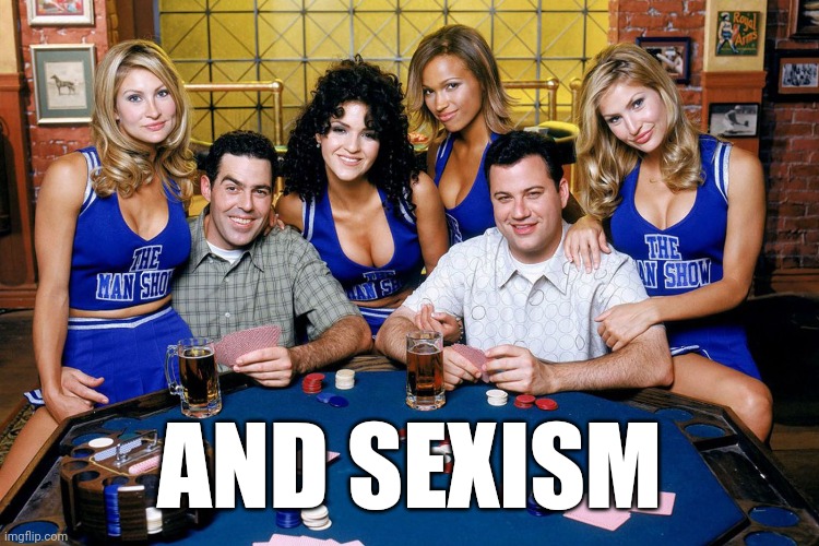 AND SEXISM | made w/ Imgflip meme maker