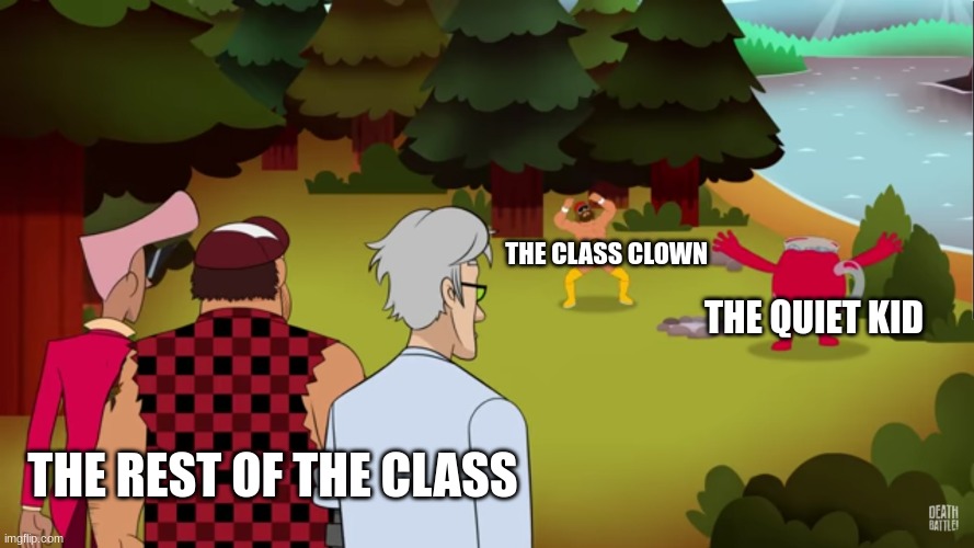 funny haha school meme | THE CLASS CLOWN; THE QUIET KID; THE REST OF THE CLASS | image tagged in school meme | made w/ Imgflip meme maker