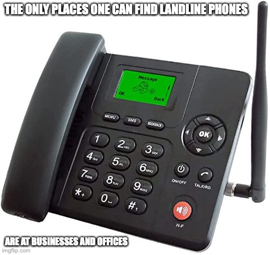 Office Landline Phones | THE ONLY PLACES ONE CAN FIND LANDLINE PHONES; ARE AT BUSINESSES AND OFFICES | image tagged in memes,phone | made w/ Imgflip meme maker