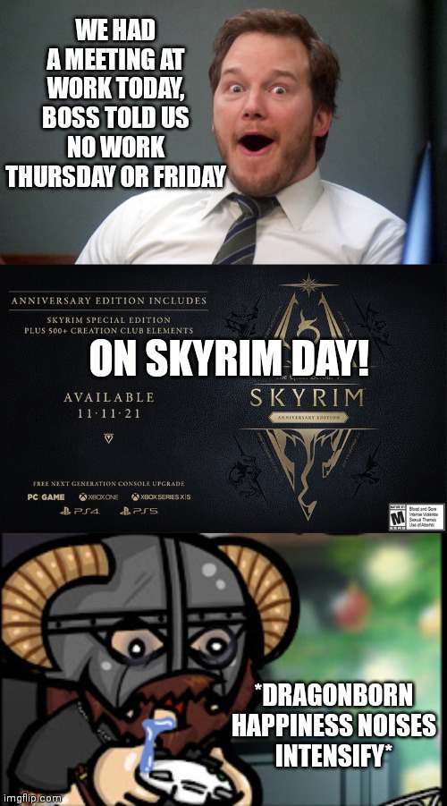 WE HAD A MEETING AT WORK TODAY, BOSS TOLD US NO WORK THURSDAY OR FRIDAY; ON SKYRIM DAY! *DRAGONBORN HAPPINESS NOISES INTENSIFY* | image tagged in oooohhhh | made w/ Imgflip meme maker