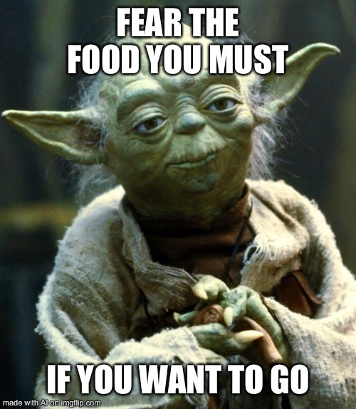 That vegan teacher | FEAR THE FOOD YOU MUST; IF YOU WANT TO GO | image tagged in memes,star wars yoda | made w/ Imgflip meme maker