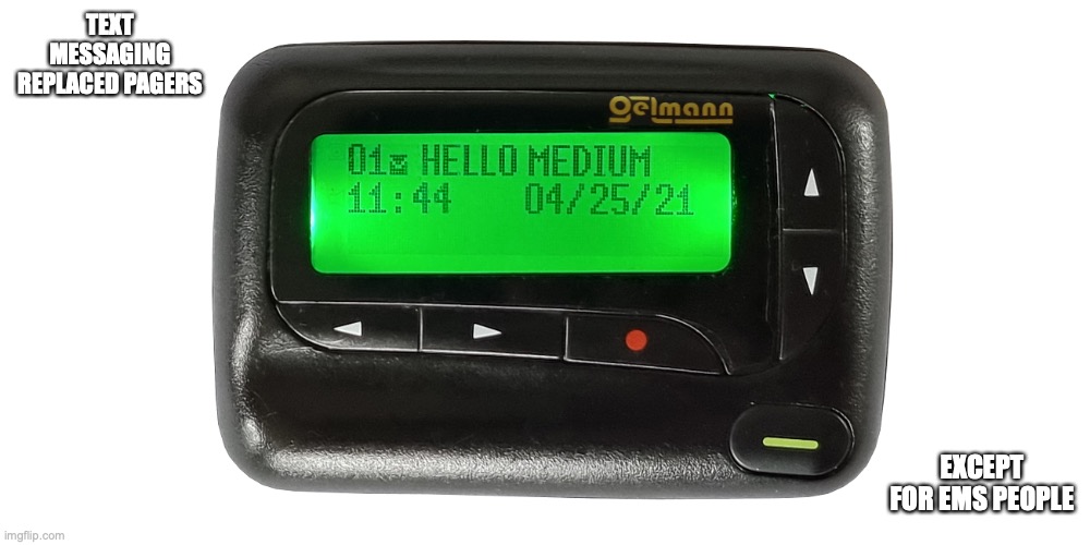 Pager | TEXT MESSAGING REPLACED PAGERS; EXCEPT FOR EMS PEOPLE | image tagged in pager,memes | made w/ Imgflip meme maker