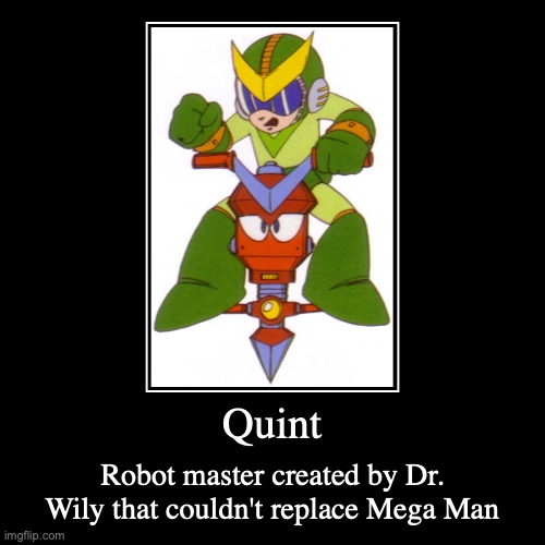 Quint | image tagged in demotivationals,quint,megaman | made w/ Imgflip demotivational maker