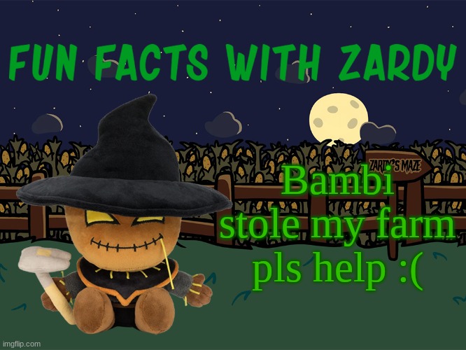 Fun Facts With Zardy | Bambi stole my farm pls help :( | image tagged in fun facts with zardy | made w/ Imgflip meme maker