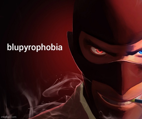 blupyrophobia | image tagged in blupyrophobia | made w/ Imgflip meme maker