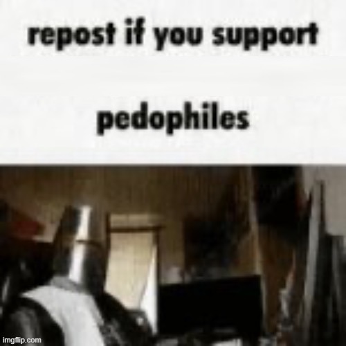 YOU PEDOPHOBES | image tagged in funny | made w/ Imgflip meme maker