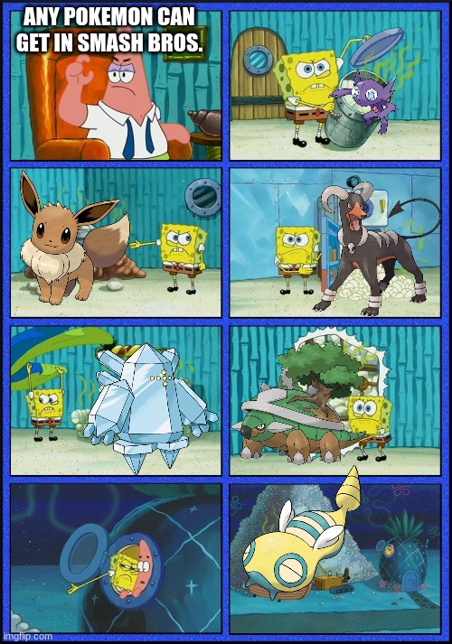 Pokemon that are not in Smash in a nutshell | ANY POKEMON CAN GET IN SMASH BROS. | image tagged in spongebob diapers | made w/ Imgflip meme maker