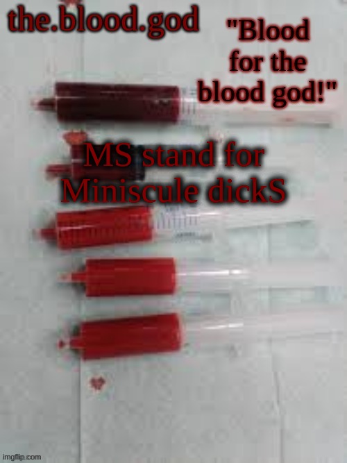 BLOOOOOOOOOD | MS stand for Miniscule dickS | image tagged in bloooooooood | made w/ Imgflip meme maker