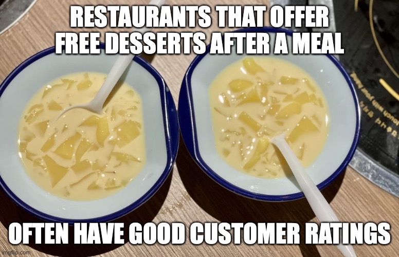 Free Desserts | RESTAURANTS THAT OFFER FREE DESSERTS AFTER A MEAL; OFTEN HAVE GOOD CUSTOMER RATINGS | image tagged in memes,restaurant,dessert | made w/ Imgflip meme maker