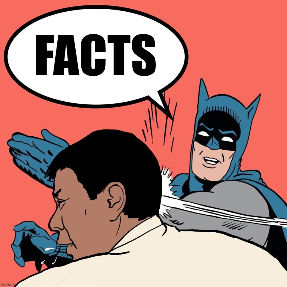 Duterte is c r i n g e | FACTS | image tagged in batman-slaps-duterte | made w/ Imgflip meme maker