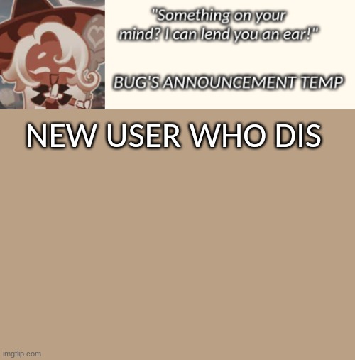 Bug's Latte Announcement Temp | NEW USER WHO DIS | image tagged in bug's latte announcement temp | made w/ Imgflip meme maker