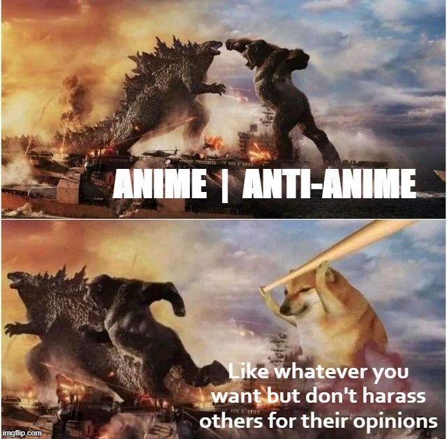 - eyyy tolerance ftw - | image tagged in anime vs anti-anime,anime,anti-anime,kong godzilla doge,respect,tolerance | made w/ Imgflip meme maker