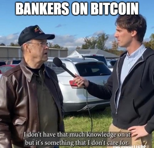 Don't have that much knowledge on it | BANKERS ON BITCOIN | image tagged in don't have that much knowledge on it | made w/ Imgflip meme maker
