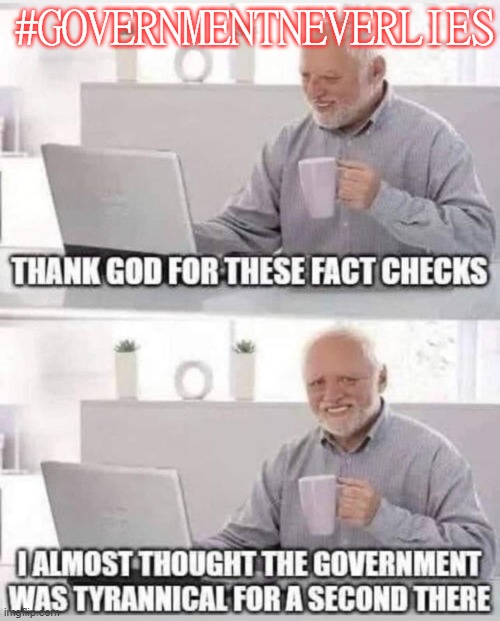 #governmentneverlies | #GOVERNMENTNEVERLIES | image tagged in a government of lies | made w/ Imgflip meme maker