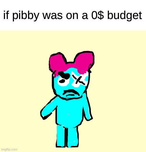 if pibby was on a 0$ budget | image tagged in memes,come and learn with pibby,pibby,funny,adult swim,okay but like who the hell reads through the tags | made w/ Imgflip meme maker