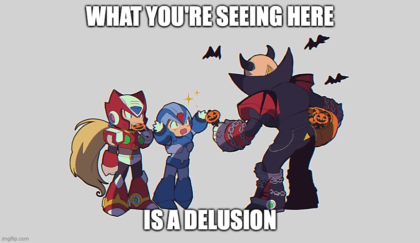 Halloween Sigma | WHAT YOU'RE SEEING HERE; IS A DELUSION | image tagged in megaman,megaman x,sigma,memes | made w/ Imgflip meme maker