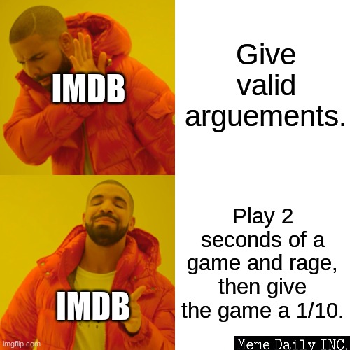 ImdB | Give valid arguements. IMDB; Play 2 seconds of a game and rage, then give the game a 1/10. IMDB | image tagged in memes,drake hotline bling,hypocrisy,video games | made w/ Imgflip meme maker