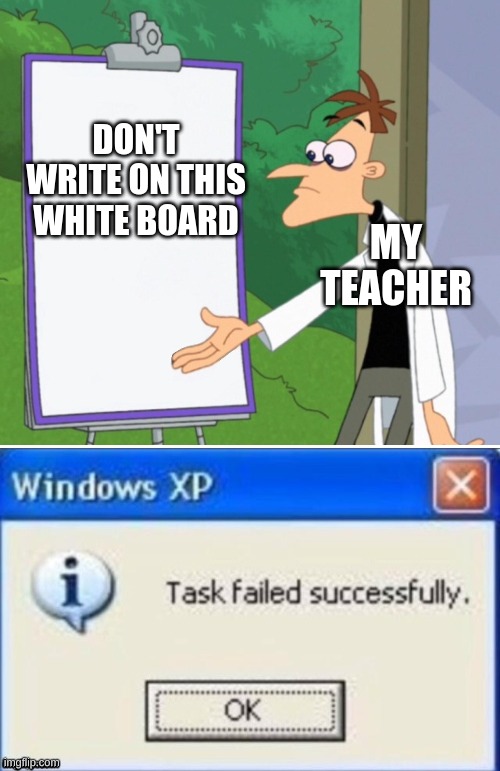 DON'T WRITE ON THIS WHITE BOARD; MY TEACHER | image tagged in dr d white board,task failed successfully | made w/ Imgflip meme maker