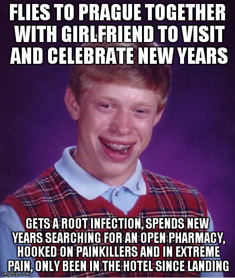 Bad Luck Brian Meme | FLIES TO PRAGUE TOGETHER WITH GIRLFRIEND TO VISIT AND CELEBRATE NEW YEARS GETS A ROOT INFECTION, SPENDS NEW YEARS SEARCHING FOR AN OPEN PHAR | image tagged in memes,bad luck brian | made w/ Imgflip meme maker
