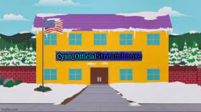Cyan_OfficialStreamhouse | Streamhouse; Cyan_Official | made w/ Imgflip meme maker