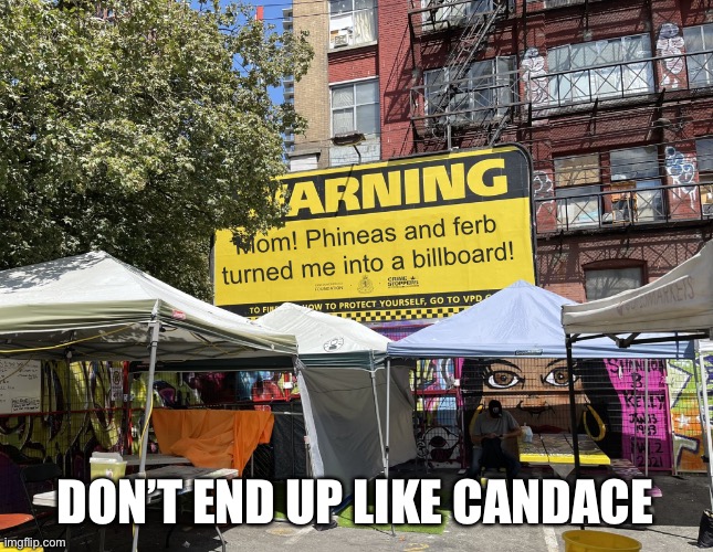 R.I.P. Candace Billboard Flynn | Mom! Phineas and ferb turned me into a billboard! DON’T END UP LIKE CANDACE | image tagged in warning | made w/ Imgflip meme maker