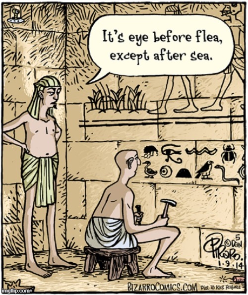 There were Grammar Nazis 5,000 Years Ago | image tagged in vince vance,hieroglyphics,i before e,grammar nazi,ancient egypt,memes | made w/ Imgflip meme maker