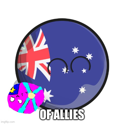 Happy, Smiling Australiaball | OF ALLIES | image tagged in happy smiling australiaball | made w/ Imgflip meme maker