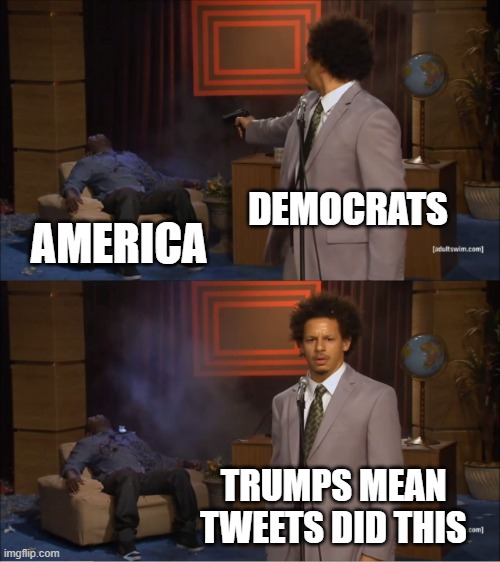 Their cards are running short | DEMOCRATS; AMERICA; TRUMPS MEAN TWEETS DID THIS | image tagged in memes,who killed hannibal,democrats | made w/ Imgflip meme maker