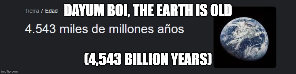 unrelated but it rains diamonds on neptune and uranus | DAYUM BOI, THE EARTH IS OLD; (4,543 BILLION YEARS) | made w/ Imgflip meme maker