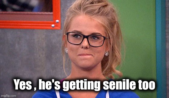 Nicole 's thinking | Yes , he's getting senile too | image tagged in nicole 's thinking | made w/ Imgflip meme maker