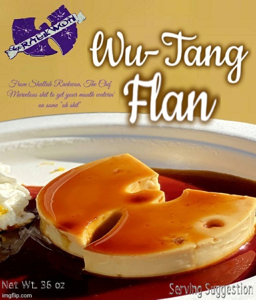 Wu-Tang Flan | image tagged in wu tang clan | made w/ Imgflip meme maker