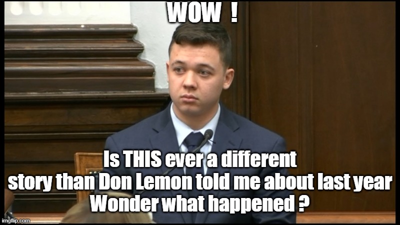 Media Scum (excuse the redundancy) | WOW  ! Is THIS ever a different story than Don Lemon told me about last year
Wonder what happened ? | image tagged in memes | made w/ Imgflip meme maker