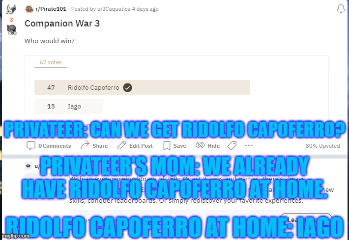 PRIVATEER: CAN WE GET RIDOLFO CAPOFERRO? PRIVATEER'S MOM: WE ALREADY HAVE RIDOLFO CAPOFERRO AT HOME. RIDOLFO CAPOFERRO AT HOME: IAGO | image tagged in Pirate101 | made w/ Imgflip meme maker