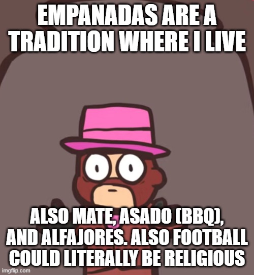 Spy in a jar | EMPANADAS ARE A TRADITION WHERE I LIVE; ALSO MATE, ASADO (BBQ), AND ALFAJORES. ALSO FOOTBALL COULD LITERALLY BE RELIGIOUS | image tagged in spy in a jar | made w/ Imgflip meme maker