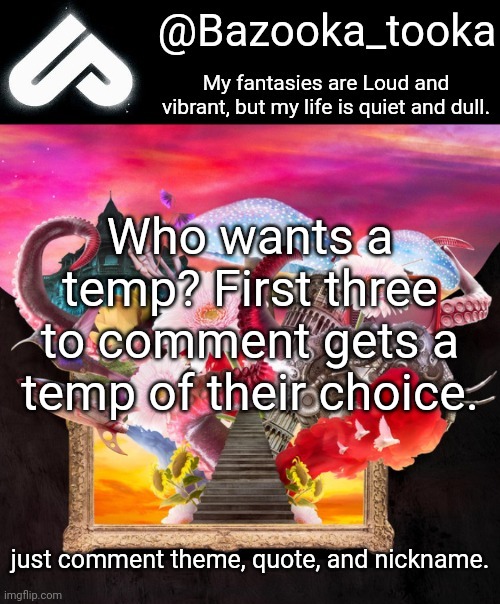 Loud fantasies, quiet reality. | Who wants a temp? First three to comment gets a temp of their choice. just comment theme, quote, and nickname. | image tagged in loud fantasies quiet reality | made w/ Imgflip meme maker