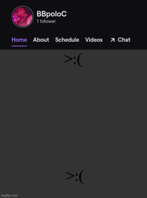 I STILL CANT COMMÆENT | >:(; >:( | image tagged in twitch template | made w/ Imgflip meme maker