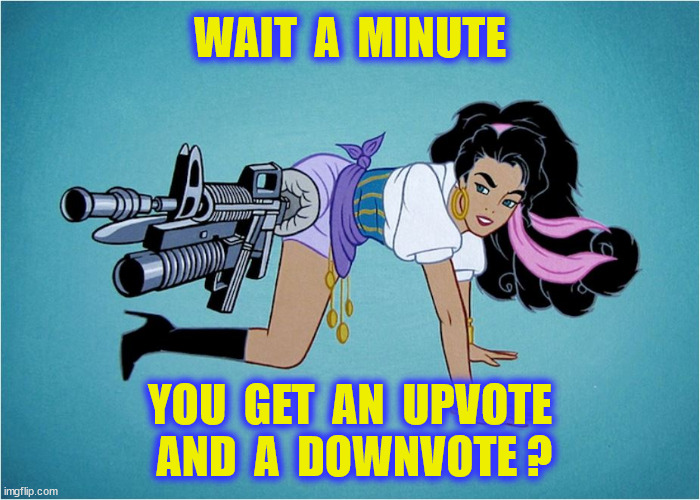 WAIT  A  MINUTE YOU  GET  AN  UPVOTE  AND  A  DOWNVOTE ? | made w/ Imgflip meme maker