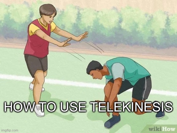 Wikihow | HOW TO USE TELEKINESIS | image tagged in funny,wikihow,picture,hacker19374 | made w/ Imgflip meme maker