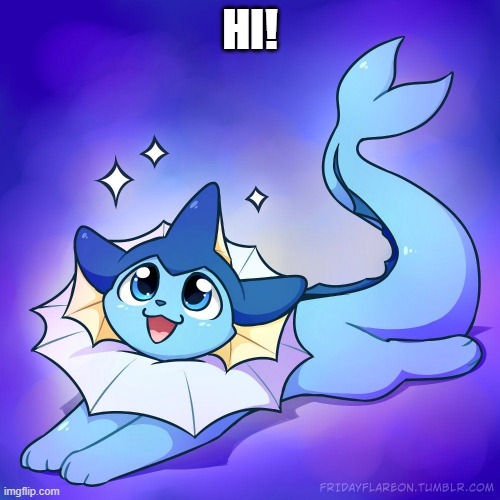 vaporeon | HI! | image tagged in vaporeon | made w/ Imgflip meme maker