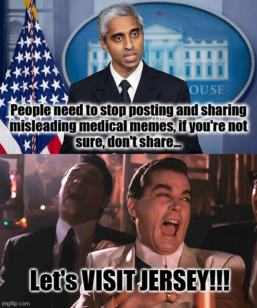 Let's Visit Jersey | People need to stop posting and sharing
misleading medical memes, if you're not
sure, don't share... Let's VISIT JERSEY!!! | image tagged in surgeon general,vivek,murthy,let's | made w/ Imgflip meme maker